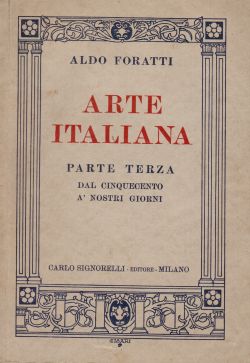 Arte italiana, parte terza dal Cinquecento ai nostri giorni, Aldo Foratti